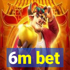 6m bet