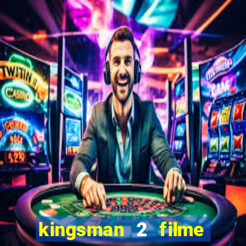 kingsman 2 filme completo dublado superflix