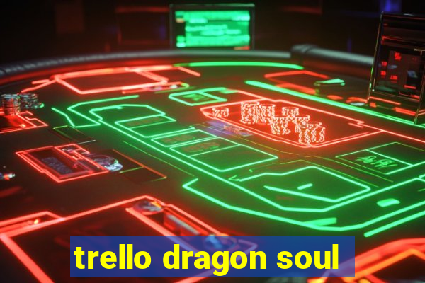 trello dragon soul