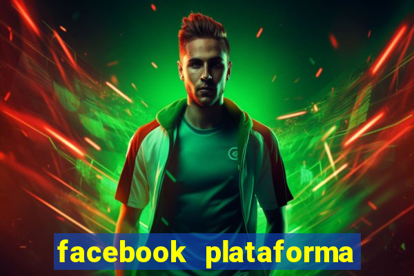 facebook plataforma pagando no cadastro