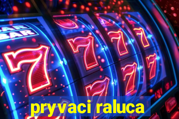 pryvaci raluca