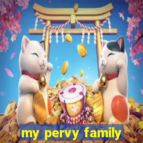 my pervy family