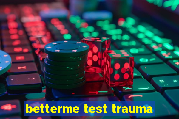 betterme test trauma