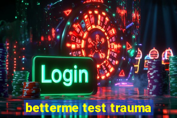 betterme test trauma