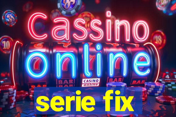 serie fix