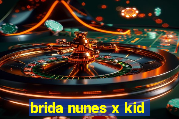 brida nunes x kid