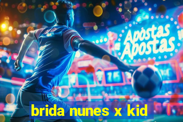 brida nunes x kid