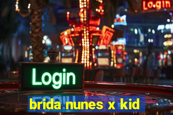 brida nunes x kid