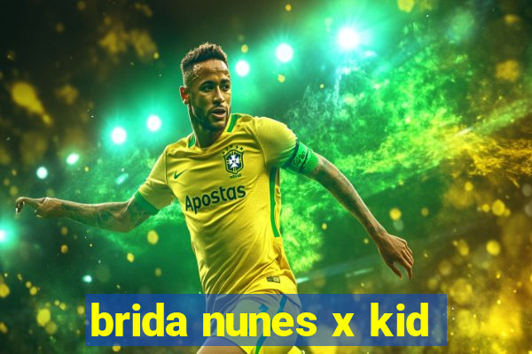 brida nunes x kid