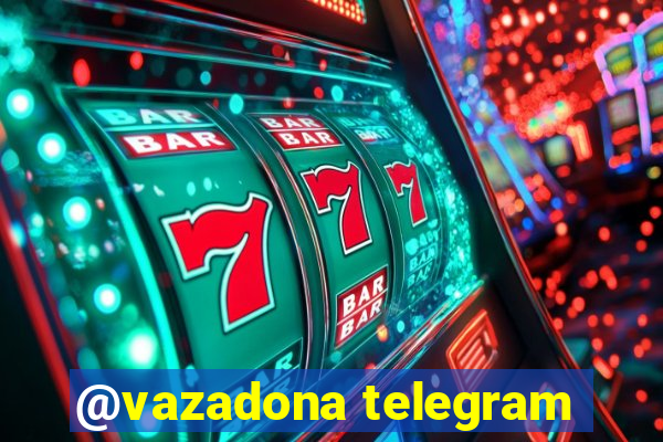 @vazadona telegram