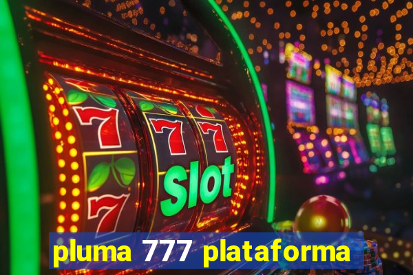 pluma 777 plataforma