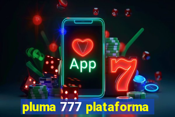 pluma 777 plataforma