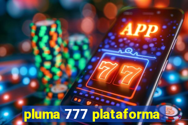 pluma 777 plataforma