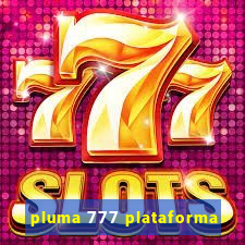 pluma 777 plataforma