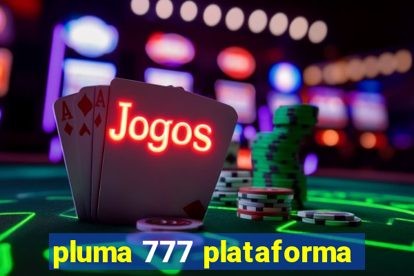 pluma 777 plataforma