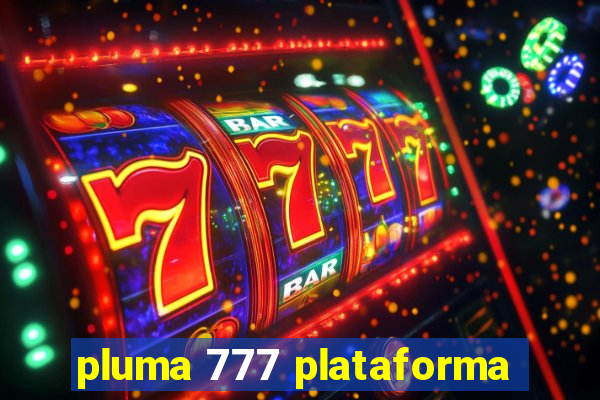 pluma 777 plataforma