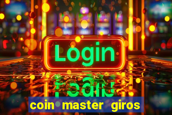 coin master giros gratis toda hora