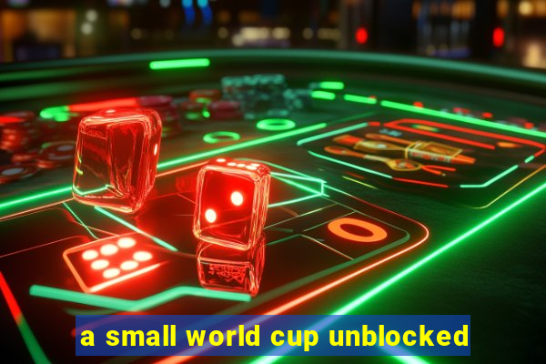 a small world cup unblocked