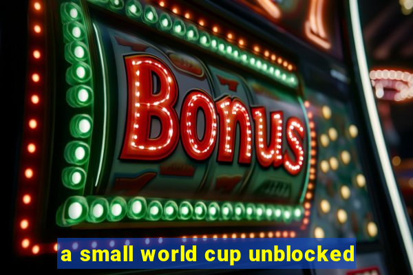 a small world cup unblocked