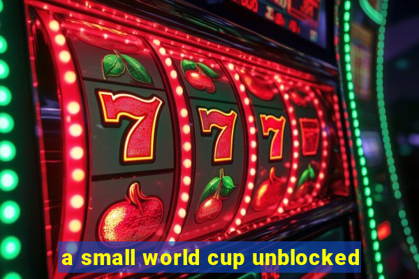 a small world cup unblocked