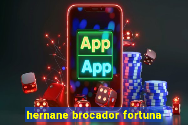 hernane brocador fortuna