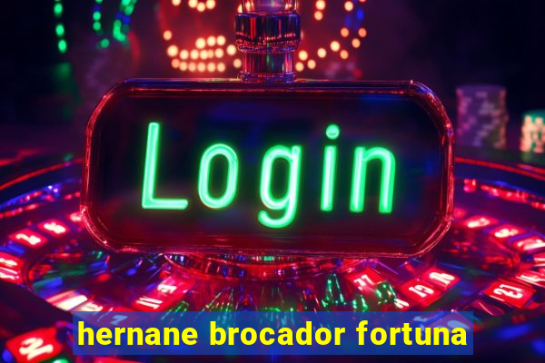 hernane brocador fortuna