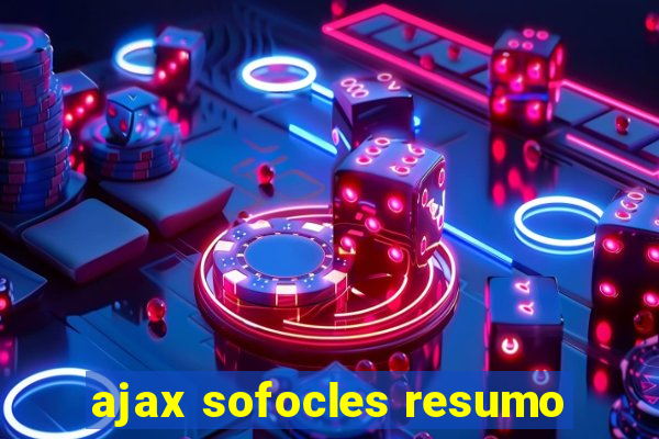 ajax sofocles resumo