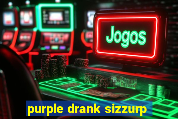 purple drank sizzurp