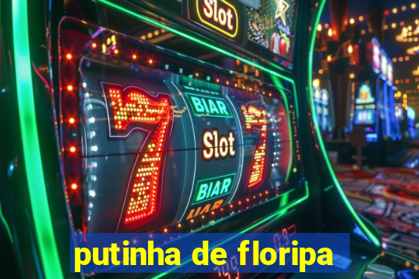 putinha de floripa