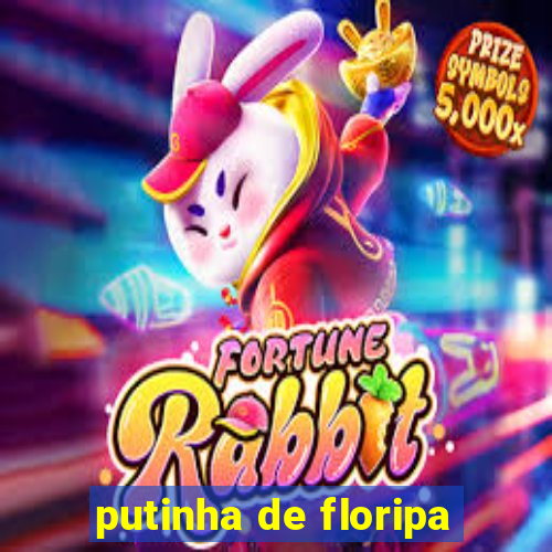 putinha de floripa