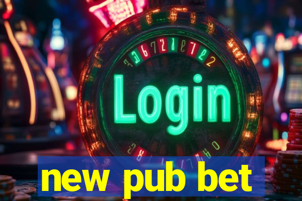 new pub bet