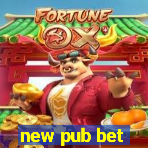 new pub bet