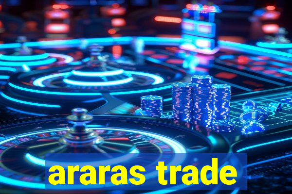 araras trade