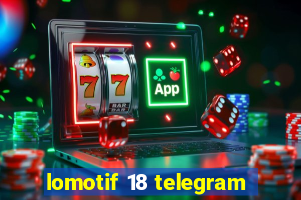 lomotif 18 telegram