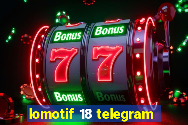 lomotif 18 telegram