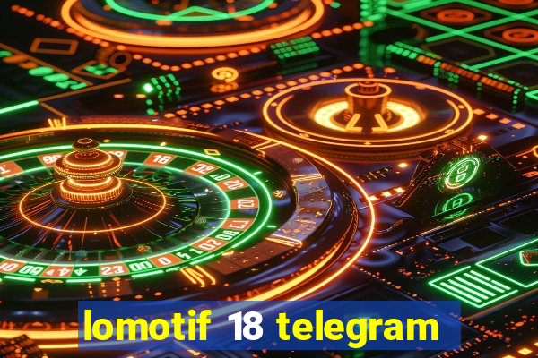 lomotif 18 telegram