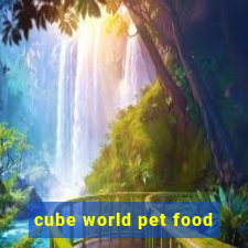 cube world pet food