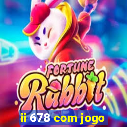 ii 678 com jogo