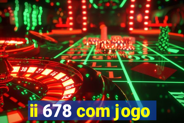 ii 678 com jogo