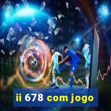 ii 678 com jogo