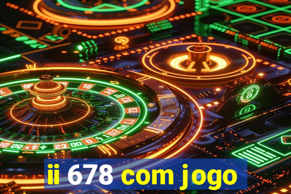 ii 678 com jogo