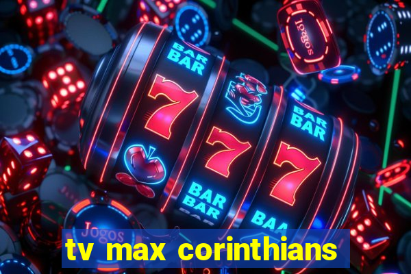 tv max corinthians