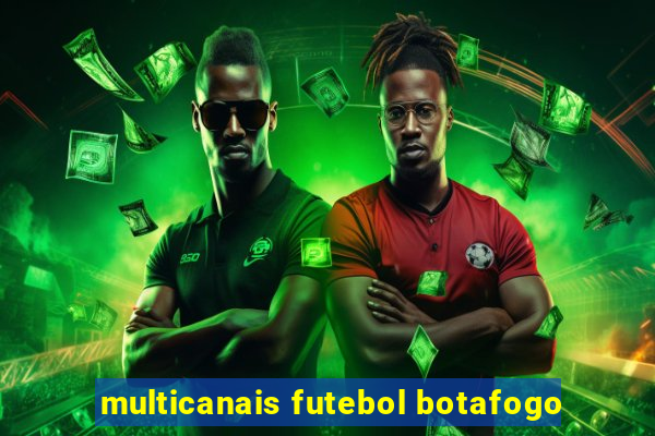 multicanais futebol botafogo