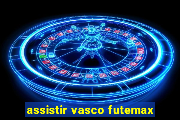 assistir vasco futemax