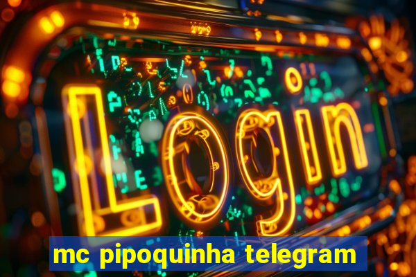 mc pipoquinha telegram