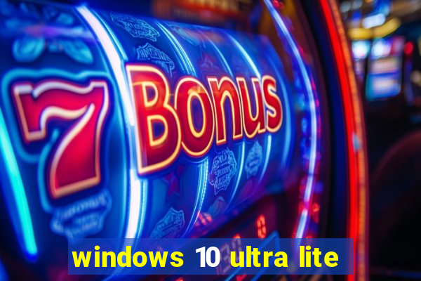 windows 10 ultra lite