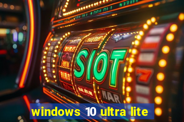 windows 10 ultra lite