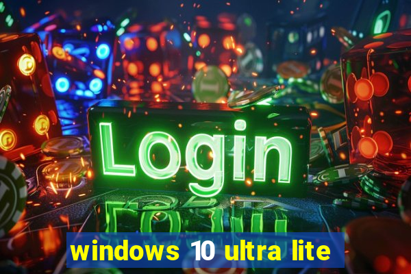 windows 10 ultra lite