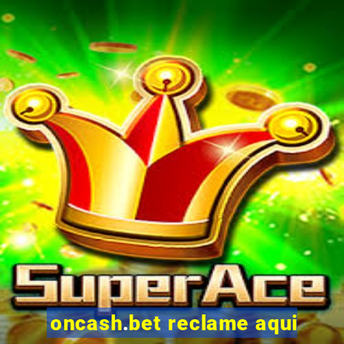 oncash.bet reclame aqui