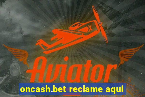 oncash.bet reclame aqui